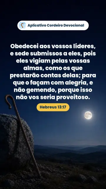 Imagem do versículo Hebreus 13:17: Obedecei aos vossos líderes, e sede submissos a eles, pois eles vigiam pelas vossas almas, como os que prestarão contas delas; para que o façam com alegria, e não gemendo, porque isso não vos seria proveitoso.