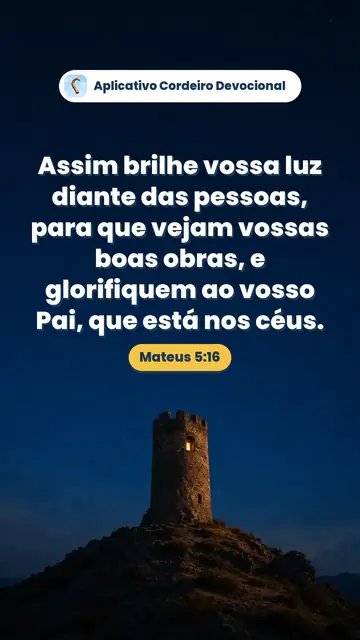 Imagem do versículo Mateus 5:16: Assim brilhe vossa luz diante das pessoas, para que vejam vossas boas obras, e glorifiquem ao vosso Pai, que está nos céus.