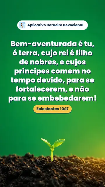 Imagem do versículo Eclesiastes 10:17: Bem-aventurada é tu, ó terra, cujo rei é filho de nobres, e cujos príncipes comem no tempo devido, para se fortalecerem, e não para se embebedarem!