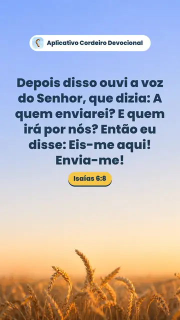 Imagem do versículo Isaías 6:8: Depois disso ouvi a voz do Senhor, que dizia: A quem enviarei? E quem irá por nós? Então eu disse: Eis-me aqui! Envia-me!