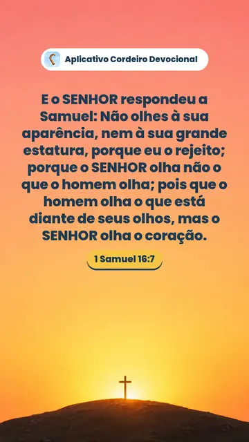 Imagem do versículo 1 Samuel 16:7: E o SENHOR respondeu a Samuel: Não olhes à sua aparência, nem à sua grande estatura, porque eu o rejeito; porque o SENHOR olha não o que o homem olha; pois que o homem olha o que está diante de seus olhos, mas o SENHOR olha o coração.