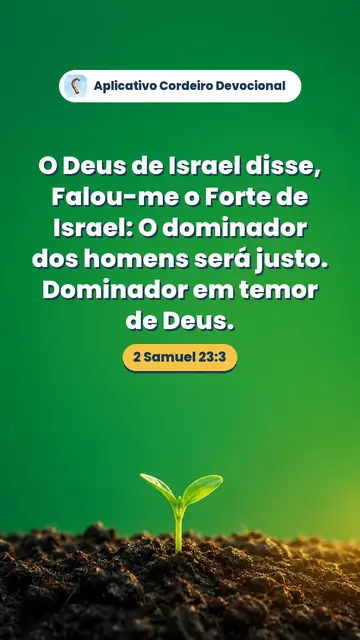 Imagem do versículo 2 Samuel 23:3: O Deus de Israel disse, Falou-me o Forte de Israel: O dominador dos homens será justo. Dominador em temor de Deus.
