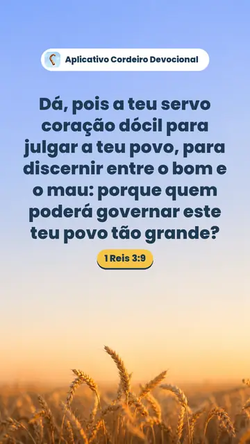 Imagem do versículo 1 Reis 3:9: Dá, pois a teu servo coração dócil para julgar a teu povo, para discernir entre o bom e o mau: porque quem poderá governar este teu povo tão grande?
