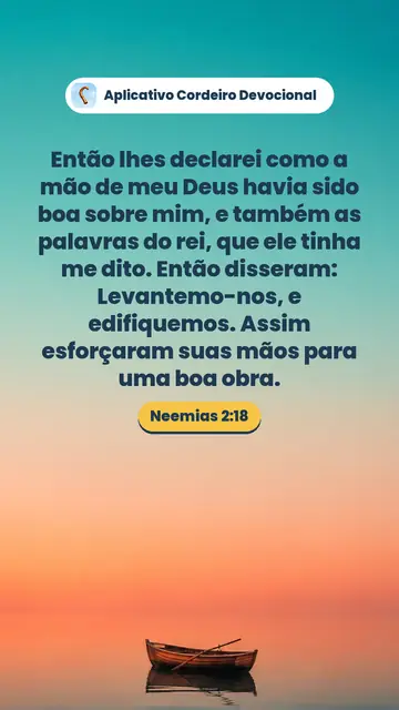 Imagem do versículo Neemias 2:18: Então lhes declarei como a mão de meu Deus havia sido boa sobre mim, e também as palavras do rei, que ele tinha me dito. Então disseram: Levantemo-nos, e edifiquemos. Assim esforçaram suas mãos para uma boa obra.