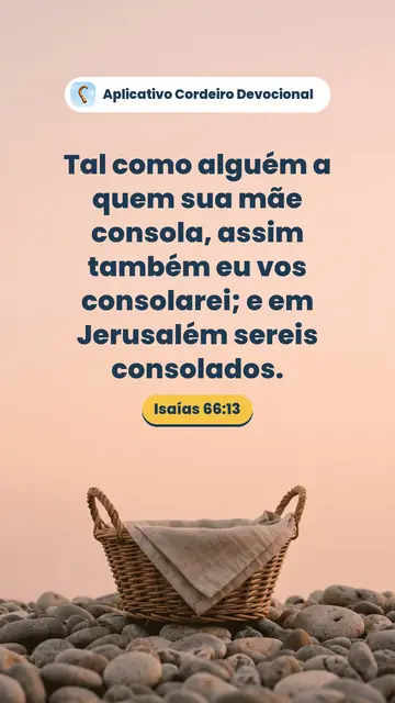 Imagem do versículo Isaías 66:13: Tal como alguém a quem sua mãe consola, assim também eu vos consolarei; e em Jerusalém sereis consolados.