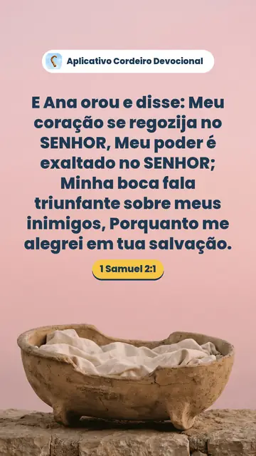 Imagem do versículo 1 Samuel 2:1: E Ana orou e disse: Meu coração se regozija no SENHOR, Meu poder é exaltado no SENHOR; Minha boca fala triunfante sobre meus inimigos, Porquanto me alegrei em tua salvação.