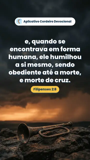 Imagem do versículo Filipenses 2:8: e, quando se encontrava em forma humana, ele humilhou a si mesmo, sendo obediente até a morte, e morte de cruz.