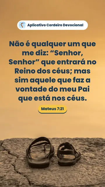 Imagem do versículo Mateus 7:21: Não é qualquer um que me diz: “Senhor, Senhor” que entrará no Reino dos céus; mas sim aquele que faz a vontade do meu Pai que está nos céus.