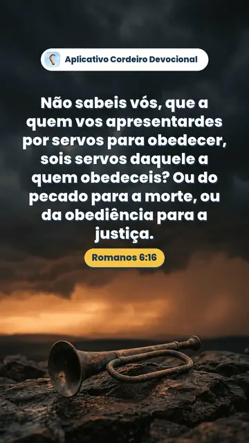 Imagem do versículo Romanos 6:16: Não sabeis vós, que a quem vos apresentardes por servos para obedecer, sois servos daquele a quem obedeceis? Ou do pecado para a morte, ou da obediência para a justiça.