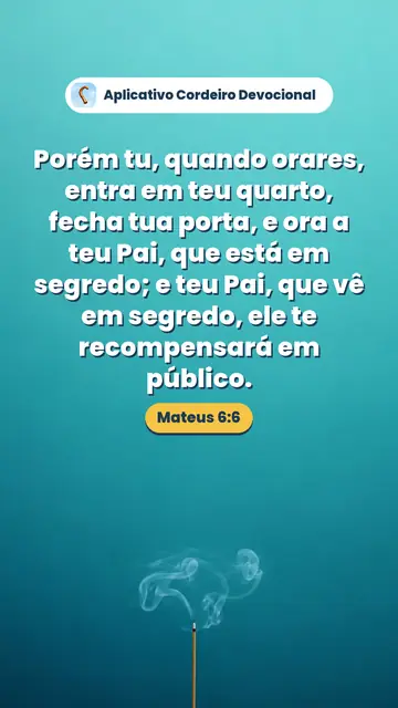 Imagem do versículo Mateus 6:6: Porém tu, quando orares, entra em teu quarto, fecha tua porta, e ora a teu Pai, que está em segredo; e teu Pai, que vê em segredo, ele te recompensará em público.