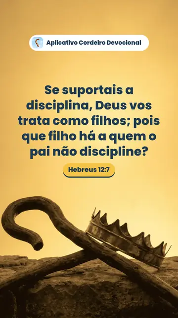 Imagem do versículo Hebreus 12:7: Se suportais a disciplina, Deus vos trata como filhos; pois que filho há a quem o pai não discipline?