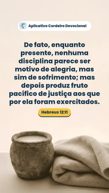 Imagem do versículo Hebreus 12:11: De fato, enquanto presente, nenhuma disciplina parece ser motivo de alegria, mas sim de sofrimento; mas depois produz fruto pacífico de justiça aos que por ela foram exercitados.