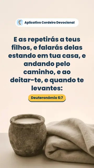 Imagem do versículo Deuteronômio 6:7: E as repetirás a teus filhos, e falarás delas estando em tua casa, e andando pelo caminho, e ao deitar-te, e quando te levantes:
