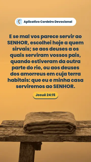 Imagem do versículo Josué 24:15: E se mal vos parece servir ao SENHOR, escolhei hoje a quem sirvais; se aos deuses a os quais serviram vossos pais, quando estiveram da outra parte do rio, ou aos deuses dos amorreus em cuja terra habitais: que eu e minha casa serviremos ao SENHOR.
