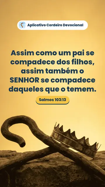 Imagem do versículo Salmos 103:13: Assim como um pai se compadece dos filhos, assim também o SENHOR se compadece daqueles que o temem.