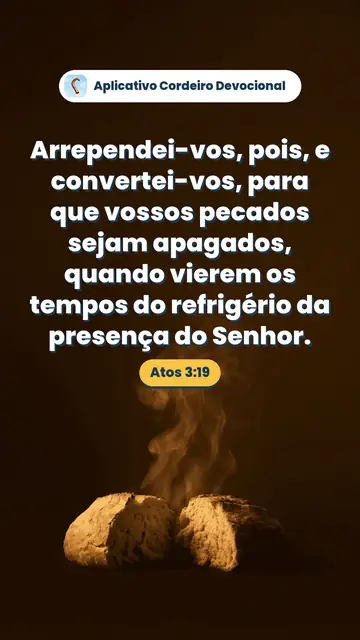 Imagem do versículo Atos 3:19: Arrependei-vos, pois, e convertei-vos, para que vossos pecados sejam apagados, quando vierem os tempos do refrigério da presença do Senhor.