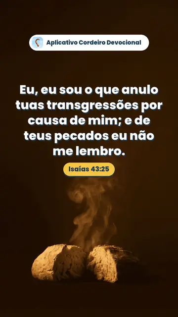 Imagem do versículo Isaías 43:25: Eu, eu sou o que anulo tuas transgressões por causa de mim; e de teus pecados eu não me lembro.
