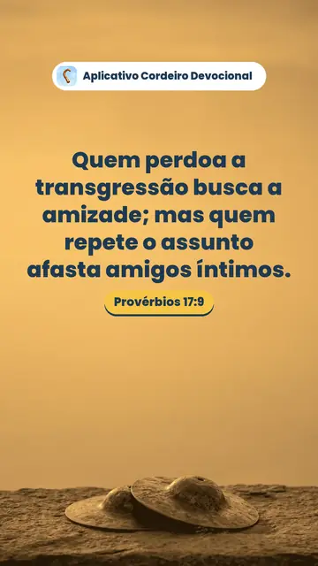 Imagem do versículo Provérbios 17:9: Quem perdoa a transgressão busca a amizade; mas quem repete o assunto afasta amigos íntimos.