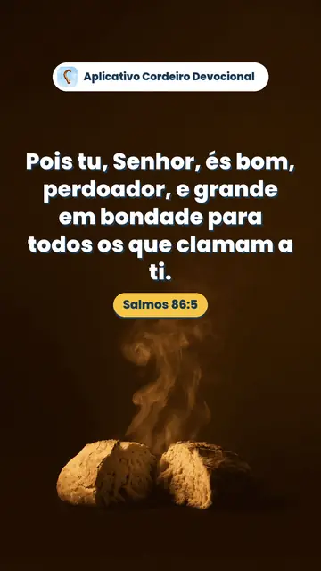 Imagem do versículo Salmos 86:5: Pois tu, Senhor, és bom, perdoador, e grande em bondade para todos os que clamam a ti.