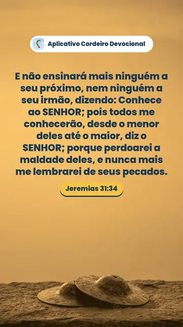 Imagem do versículo Jeremias 31:34: E não ensinará mais ninguém a seu próximo, nem ninguém a seu irmão, dizendo: Conhece ao SENHOR; pois todos me conhecerão, desde o menor deles até o maior, diz o SENHOR; porque perdoarei a maldade deles, e nunca mais me lembrarei de seus pecados.