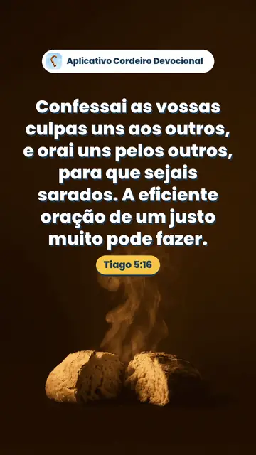 Imagem do versículo Tiago 5:16: Confessai as vossas culpas uns aos outros, e orai uns pelos outros, para que sejais sarados. A eficiente oração de um justo muito pode fazer.