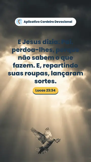 Imagem do versículo Lucas 23:34: E Jesus dizia: Pai, perdoa-lhes, porque não sabem o que fazem. E, repartindo suas roupas, lançaram sortes.