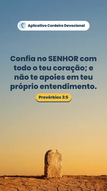 Imagem do versículo Provérbios 3:5: Confia no SENHOR com todo o teu coração; e não te apoies em teu próprio entendimento.
