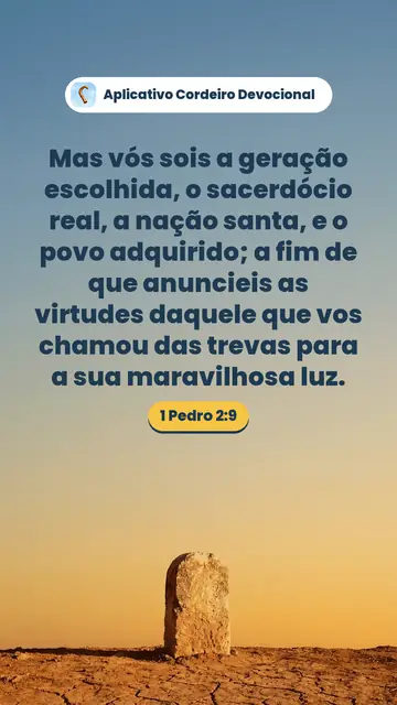 Imagem do versículo 1 Pedro 2:9: Mas vós sois a geração escolhida, o sacerdócio real, a nação santa, e o povo adquirido; a fim de que anuncieis as virtudes daquele que vos chamou das trevas para a sua maravilhosa luz.