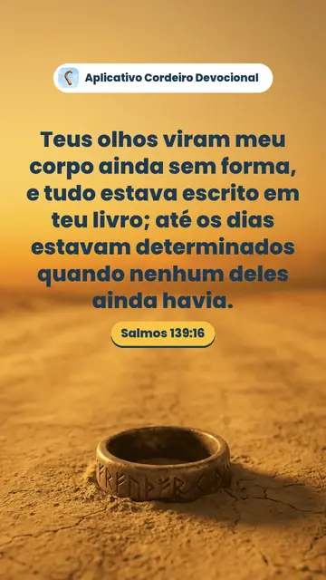 Imagem do versículo Salmos 139:16: Teus olhos viram meu corpo ainda sem forma, e tudo estava escrito em teu livro; até os dias estavam determinados quando nenhum deles ainda havia.