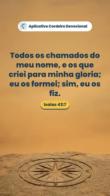 Imagem do versículo Isaías 43:7: Todos os chamados do meu nome, e os que criei para minha gloria; eu os formei; sim, eu os fiz.