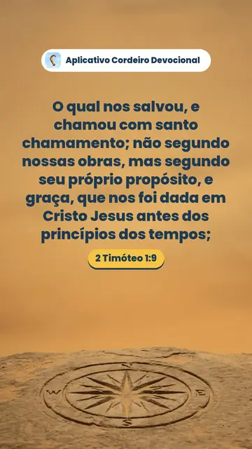 Imagem do versículo 2 Timóteo 1:9: O qual nos salvou, e chamou com santo chamamento; não segundo nossas obras, mas segundo seu próprio propósito, e graça, que nos foi dada em Cristo Jesus antes dos princípios dos tempos;