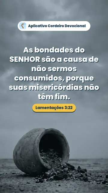 Imagem do versículo Lamentações 3:22: As bondades do SENHOR são a causa de não sermos consumidos, porque suas misericórdias não têm fim.