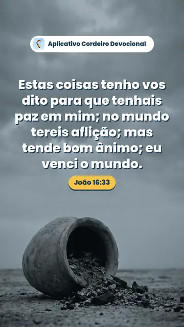Imagem do versículo João 16:33: Estas coisas tenho vos dito para que tenhais paz em mim; no mundo tereis aflição; mas tende bom ânimo; eu venci o mundo.