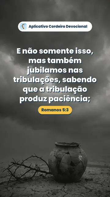 Imagem do versículo Romanos 5:3: E não somente isso, mas também jubilamos nas tribulações, sabendo que a tribulação produz paciência;