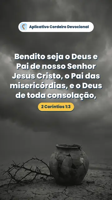 Imagem do versículo 2 Coríntios 1:3: Bendito seja o Deus e Pai de nosso Senhor Jesus Cristo, o Pai das misericórdias, e o Deus de toda consolação,