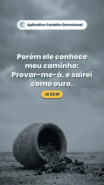 Imagem do versículo Jó 23:10: Porém ele conhece meu caminho: Provar-me-á, e sairei como ouro.