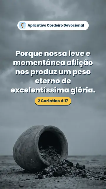 Imagem do versículo 2 Coríntios 4:17: Porque nossa leve e momentânea aflição nos produz um peso eterno de excelentíssima glória.