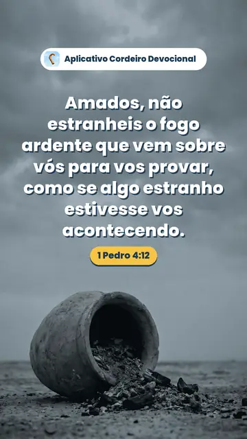 Imagem do versículo 1 Pedro 4:12: Amados, não estranheis o fogo ardente que vem sobre vós para vos provar, como se algo estranho estivesse vos acontecendo.