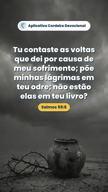Imagem do versículo Salmos 56:8: Tu contaste as voltas que dei por causa de meu sofrimento; põe minhas lágrimas em teu odre; não estão elas em teu livro?