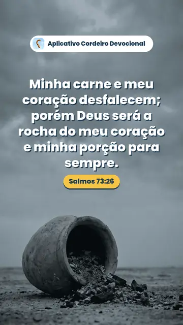 Imagem do versículo Salmos 73:26: Minha carne e meu coração desfalecem; porém Deus será a rocha do meu coração e minha porção para sempre.