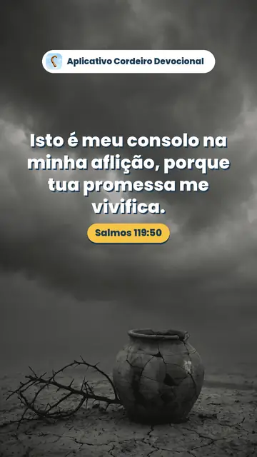 Imagem do versículo Salmos 119:50: Isto é meu consolo na minha aflição, porque tua promessa me vivifica.