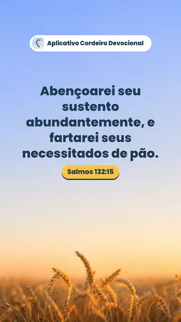 Imagem do versículo Salmos 132:15: Abençoarei seu sustento abundantemente, e fartarei seus necessitados de pão.