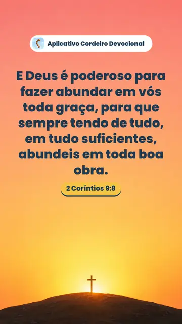 Imagem do versículo 2 Coríntios 9:8: E Deus é poderoso para fazer abundar em vós toda graça, para que sempre tendo de tudo, em tudo suficientes, abundeis em toda boa obra.