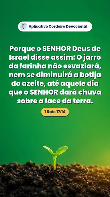 Imagem do versículo 1 Reis 17:14: Porque o SENHOR Deus de Israel disse assim: O jarro da farinha não esvaziará, nem se diminuirá a botija do azeite, até aquele dia que o SENHOR dará chuva sobre a face da terra.
