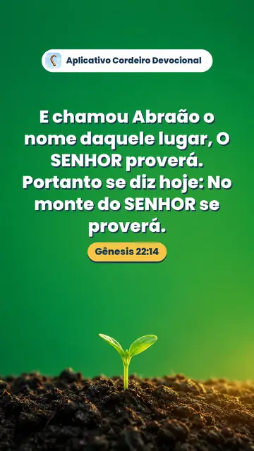 Imagem do versículo Gênesis 22:14: E chamou Abraão o nome daquele lugar, O SENHOR proverá. Portanto se diz hoje: No monte do SENHOR se proverá.
