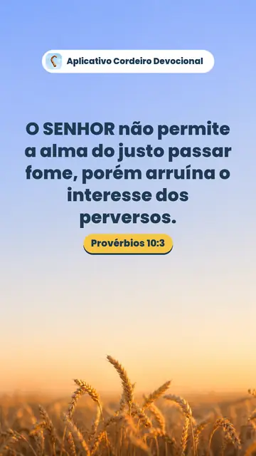 Imagem do versículo Provérbios 10:3: O SENHOR não permite a alma do justo passar fome, porém arruína o interesse dos perversos.