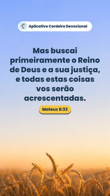 Imagem do versículo Mateus 6:33: Mas buscai primeiramente o Reino de Deus e a sua justiça, e todas estas coisas vos serão acrescentadas.