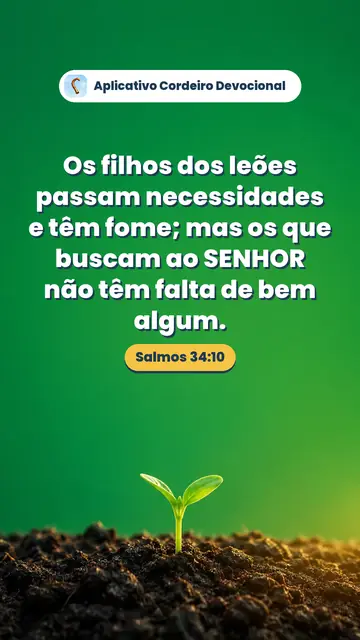 Imagem do versículo Salmos 34:10: Os filhos dos leões passam necessidades e têm fome; mas os que buscam ao SENHOR não têm falta de bem algum.