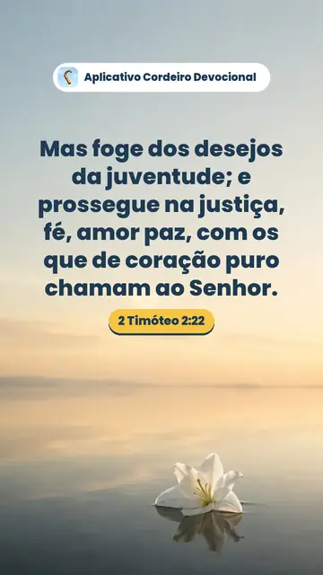Imagem do versículo 2 Timóteo 2:22: Mas foge dos desejos da juventude; e prossegue na justiça, fé, amor paz, com os que de coração puro chamam ao Senhor.