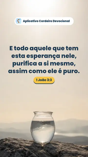 Imagem do versículo 1 João 3:3: E todo aquele que tem esta esperança nele, purifica a si mesmo, assim como ele é puro.